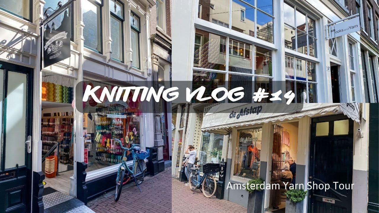 Knitting Vlog #14 I Amsterdam, Stephen & Penelope, Hooks and Yarn and more I Travel Edition
