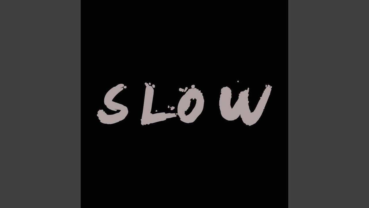 Slow