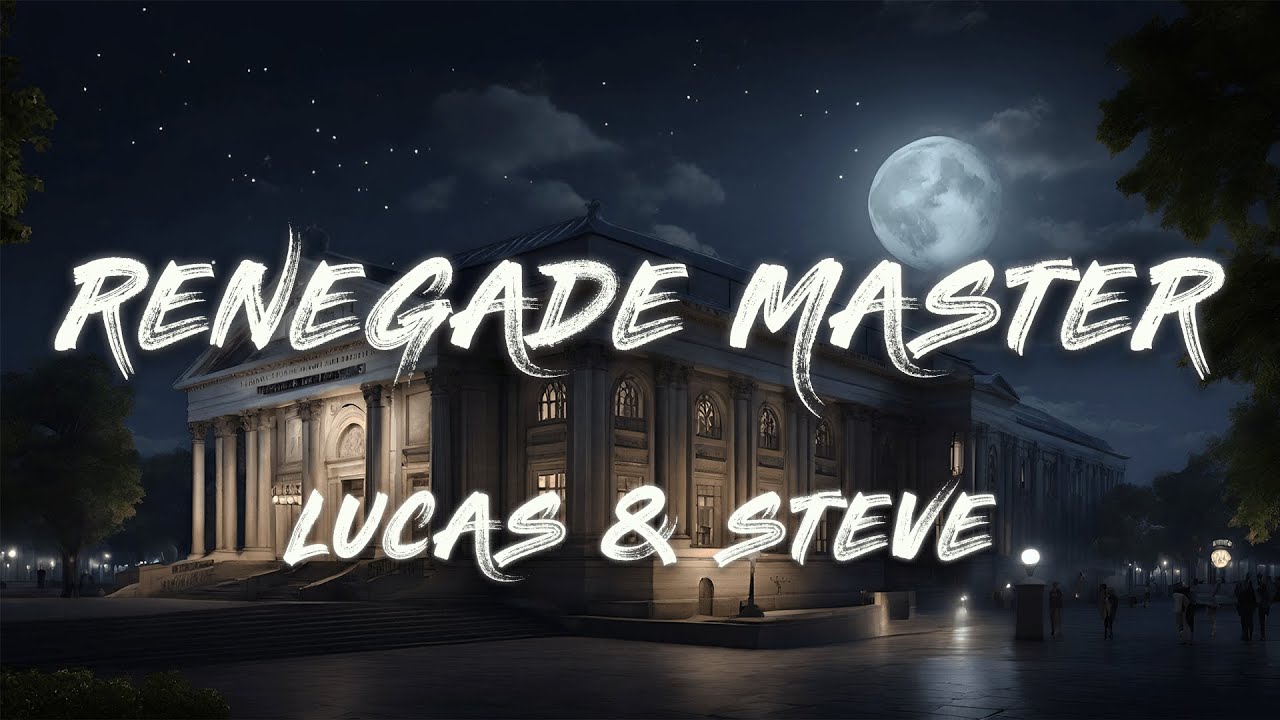 Lucas & Steve - Renegade Master (Lyrics)