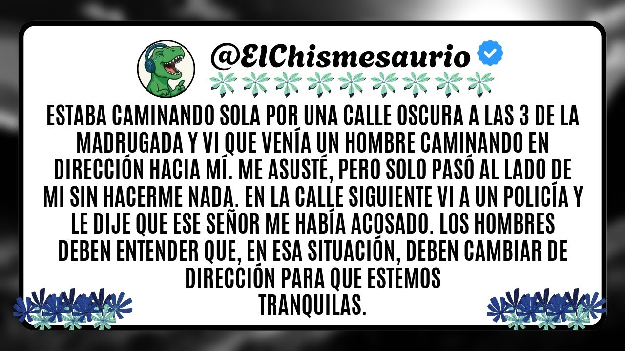 Estaba caminando sola por una calle oscura a las 3 de la madrugada y vi que venía un hombre