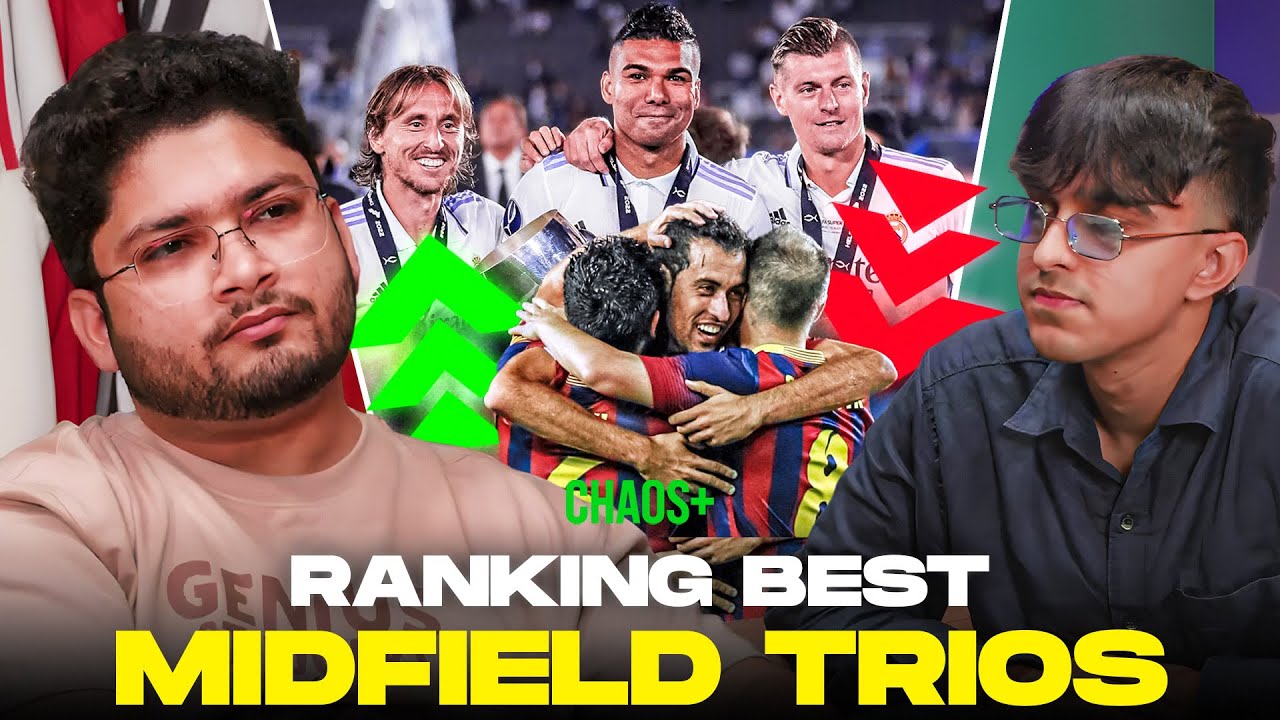 CHAOS CLUB Ranks The Greatest MIDFIELD Trio!!!