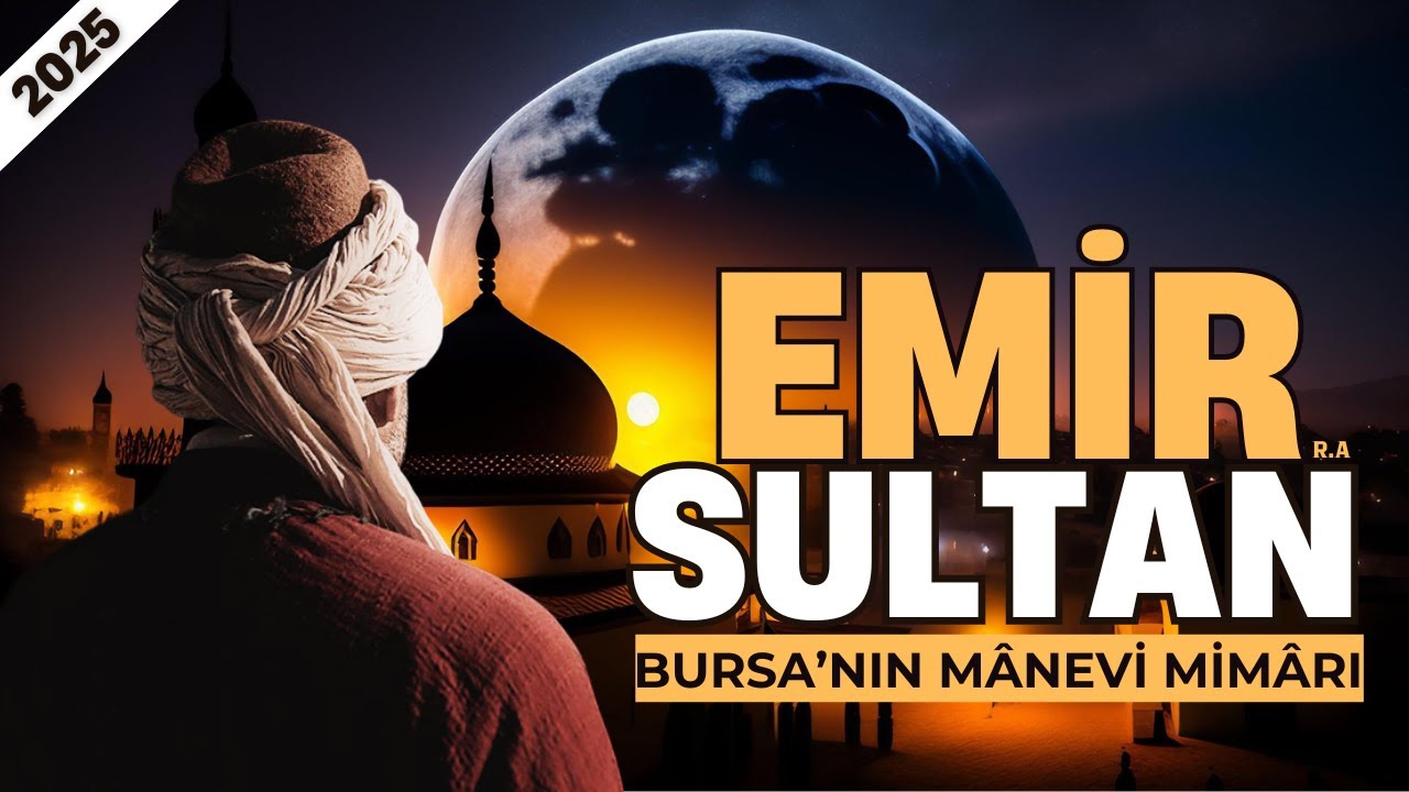 SEYYİD EMİR SULTAN'IN HAYATI (R.A)