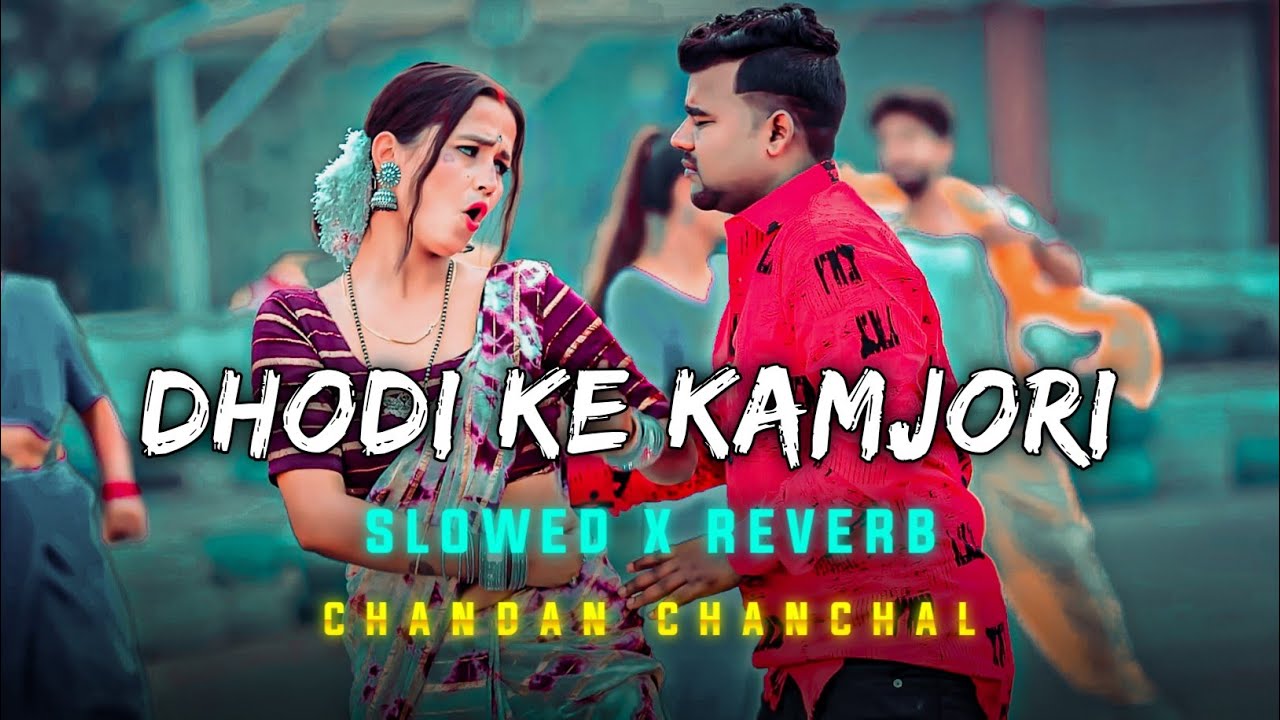 Dhodi ke kamjori slowed reverb | Chandan Chanchal | MahakalChaudhary