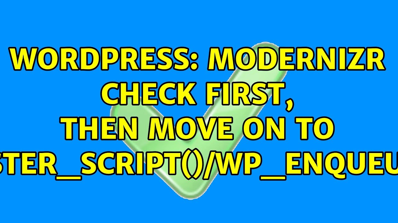 Wordpress: Modernizr check first, then move on to wp_register_script()/wp_enqueue_script