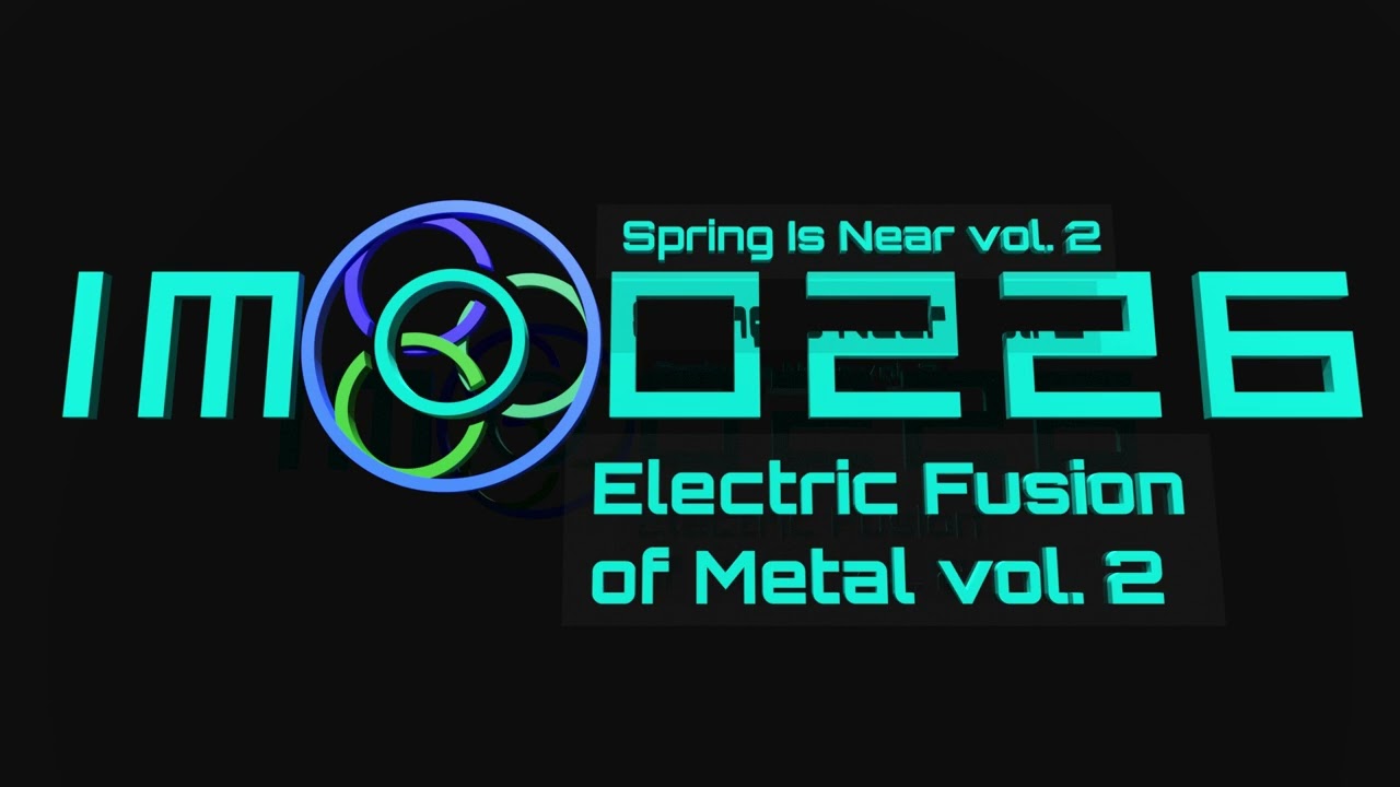 Spring Is Near vol. 2 - Electric Fusion of Metal vol. 2 [OFFICIAL AUDIO]