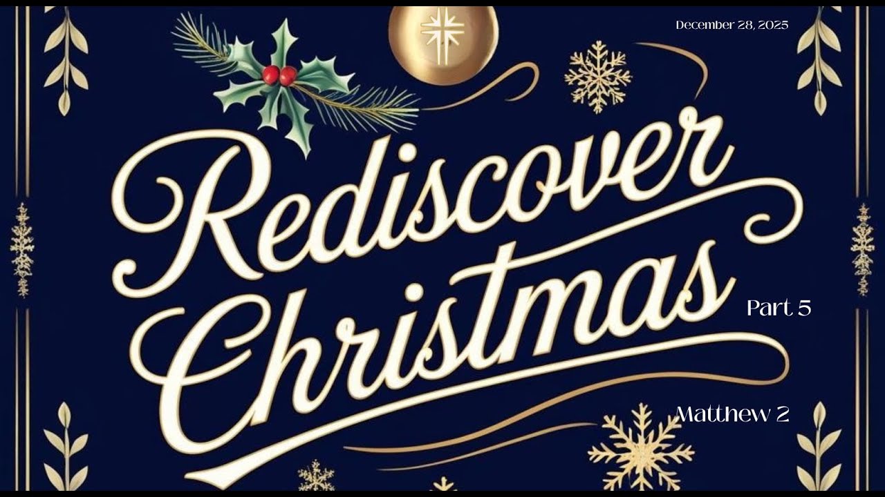 December 28, 2025 | Westside Fellowship | Rediscover Christmas, Pt 5, Matthew 2
