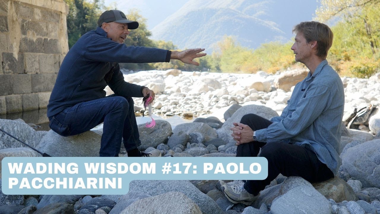 Wading Wisdom #17 with Paolo Pacchiarini