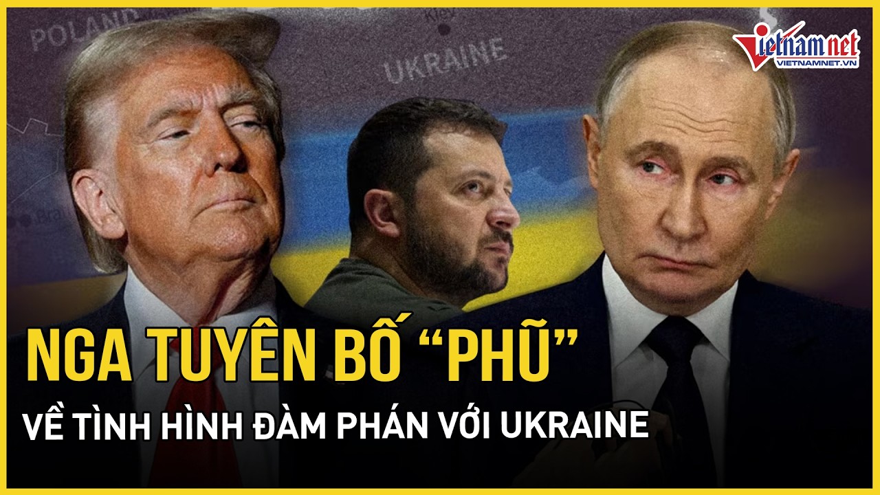 Nga “dội gáo nước lạnh” vào ông Trump, tuyên bố thẳng thừng về đàm phán hòa bình cho Ukraine