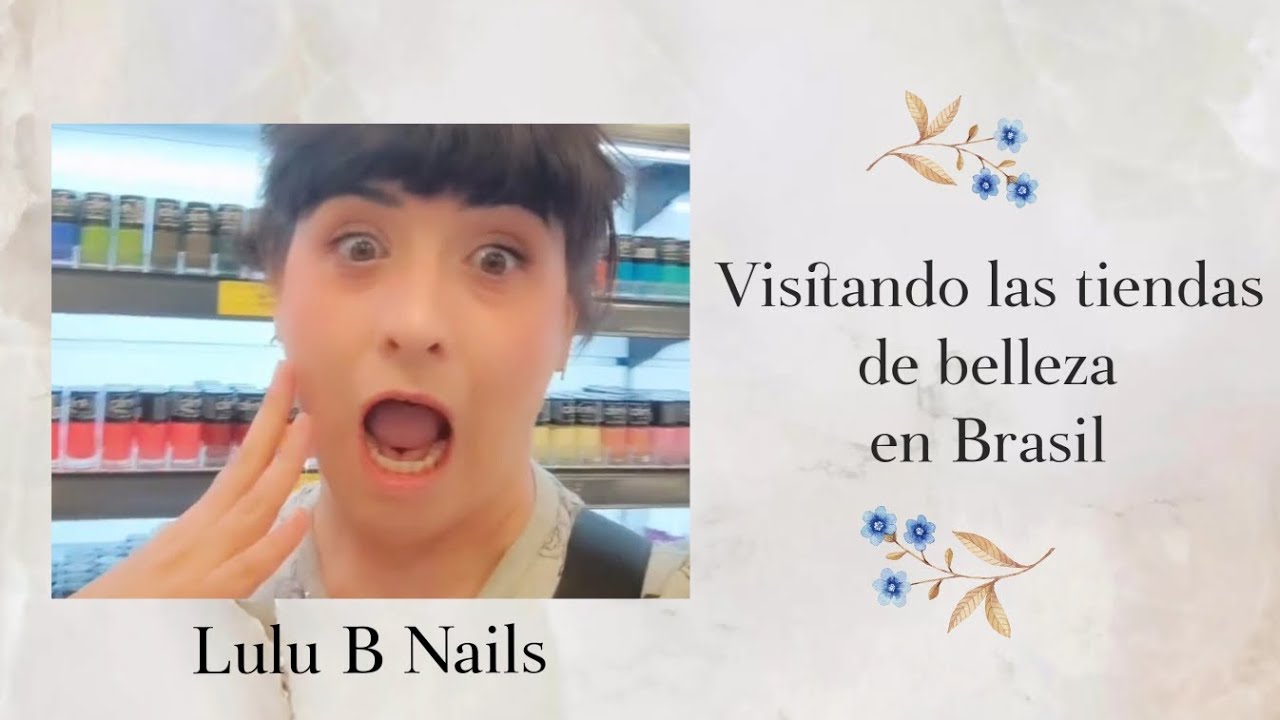 ¡Visitando tiendas de belleza en Brasil¡ ||LULU B NAILS