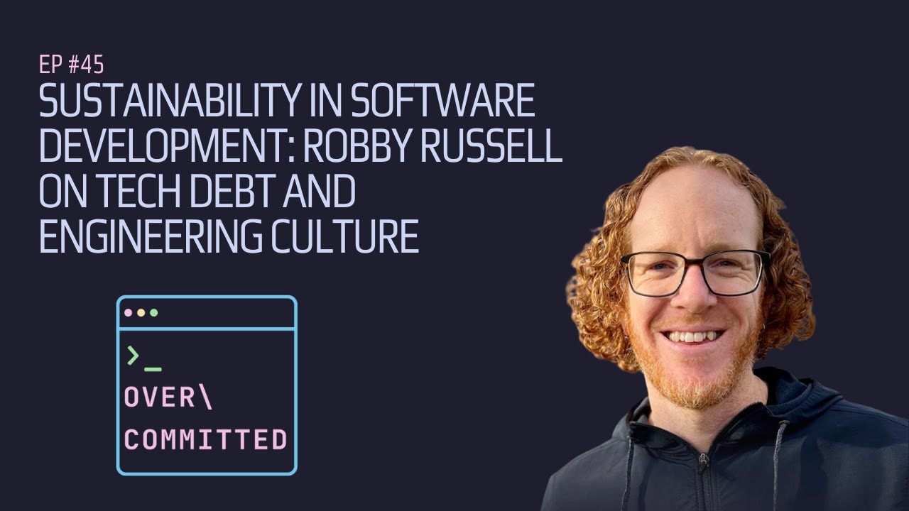 Sustainability in Software Development: Robby Russell on Tech Debt and Engineering Culture