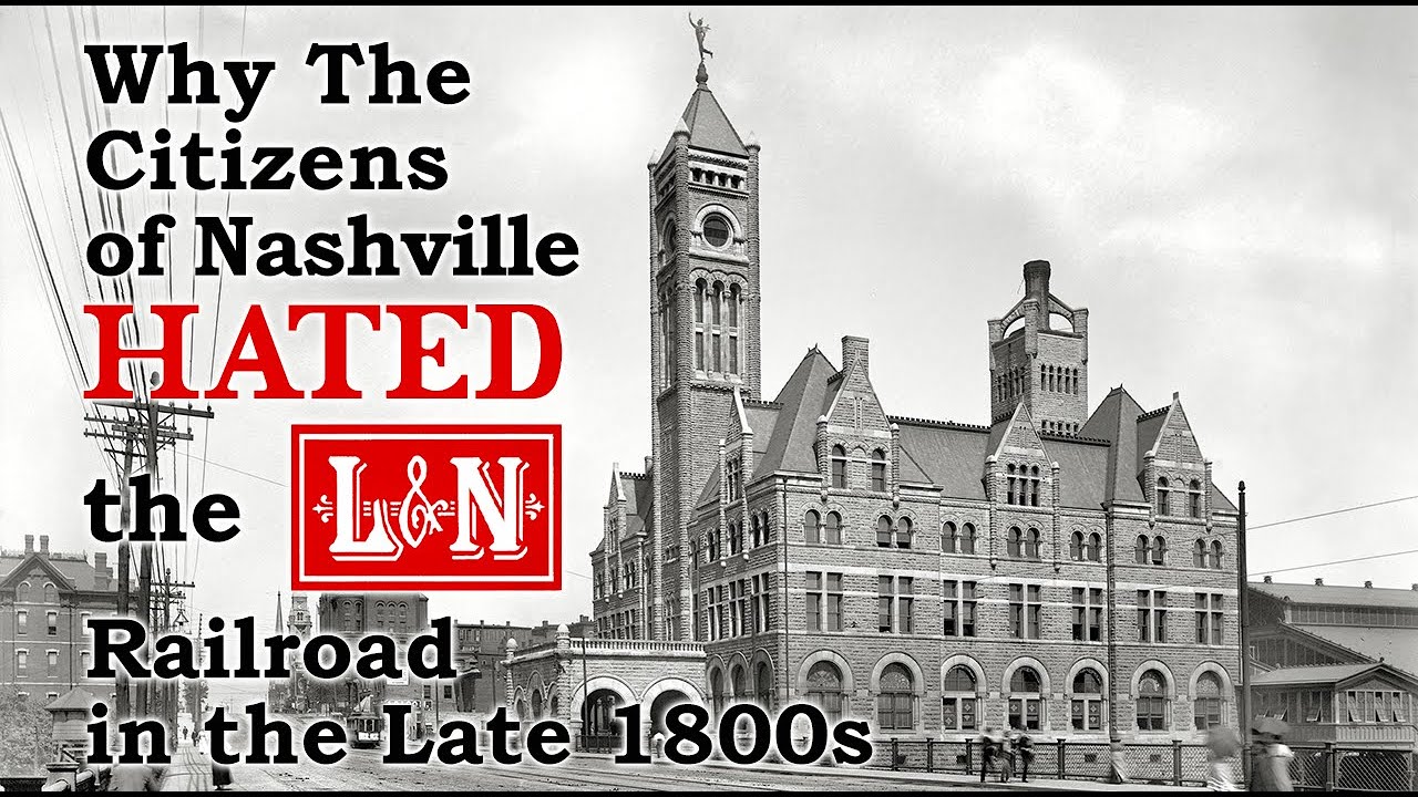 Why Citizens of Nashville Hated the L&N in the Late 1800s, A History of the NC&St.L Railway