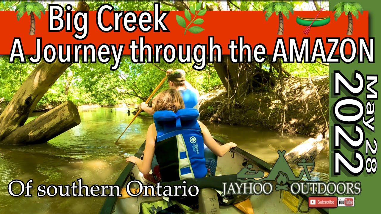 BIG CREEK a Journey through the AMAZON of southern Ontario