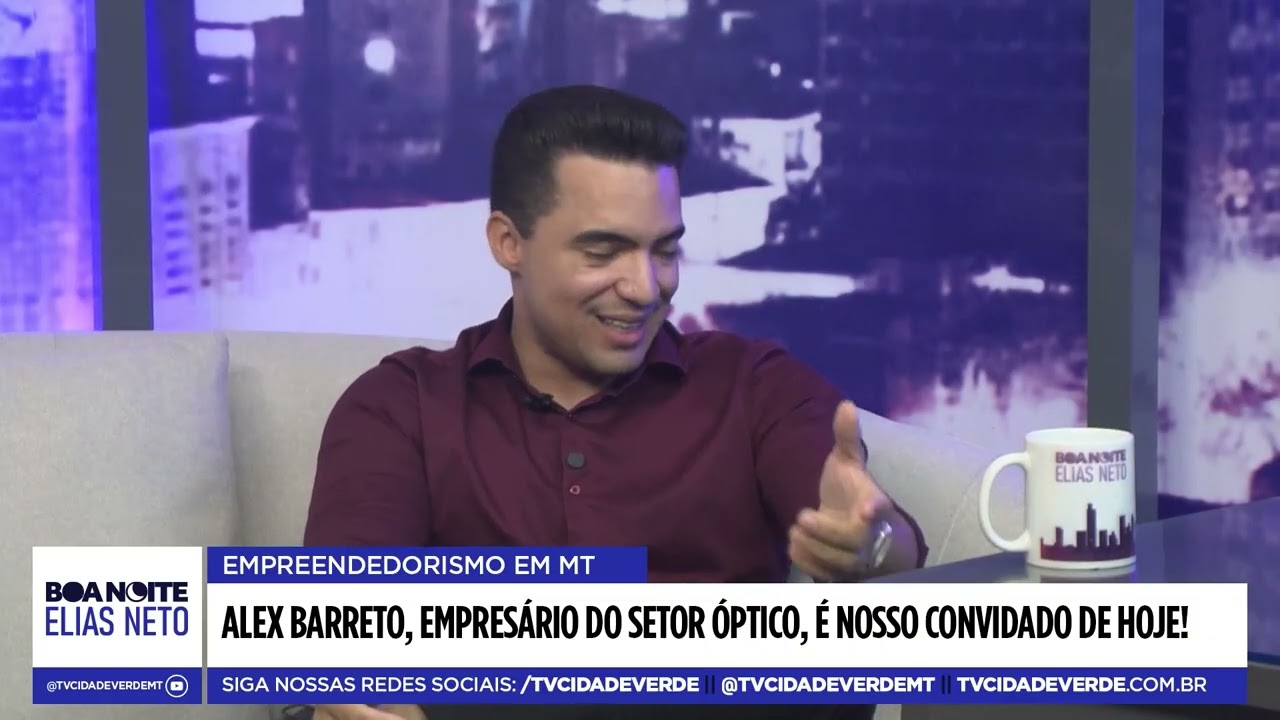 BOA NOITE ELIAS NETO |  ALEX BARRETO, EMPRESÁRIO DO SETOR ÓPTICO, É NOSSO CONVIDADO DE HOJE!
