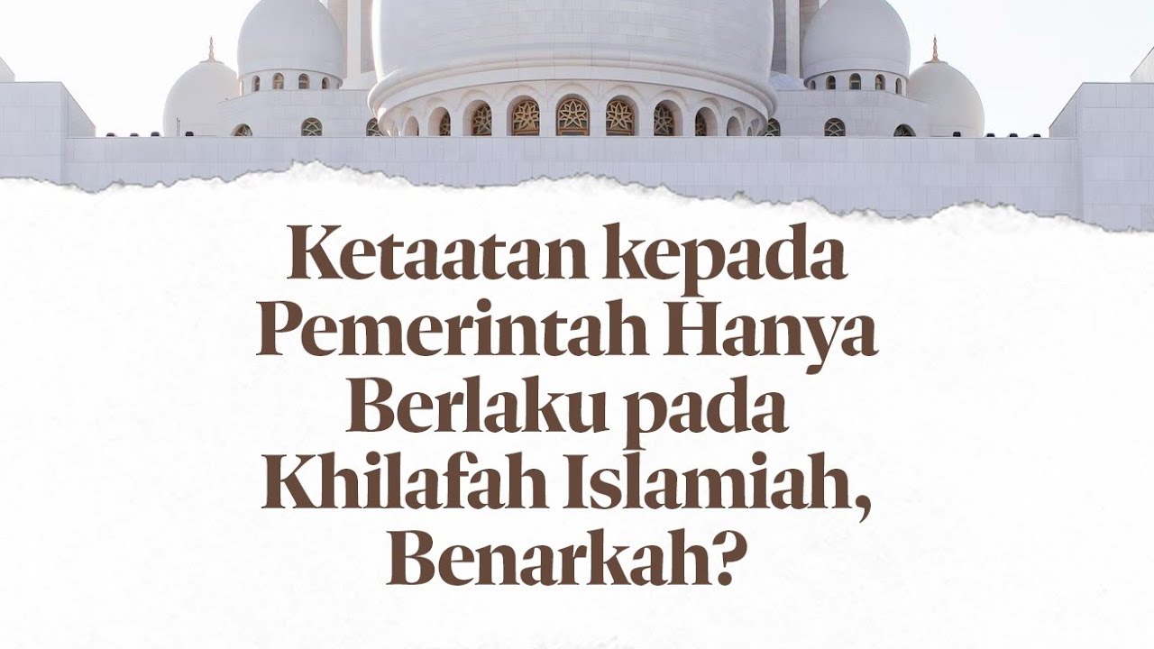 Ketaatan kepada Pemerintah Hanya Berlaku pada Khilafah Islamiah, Benarkah?