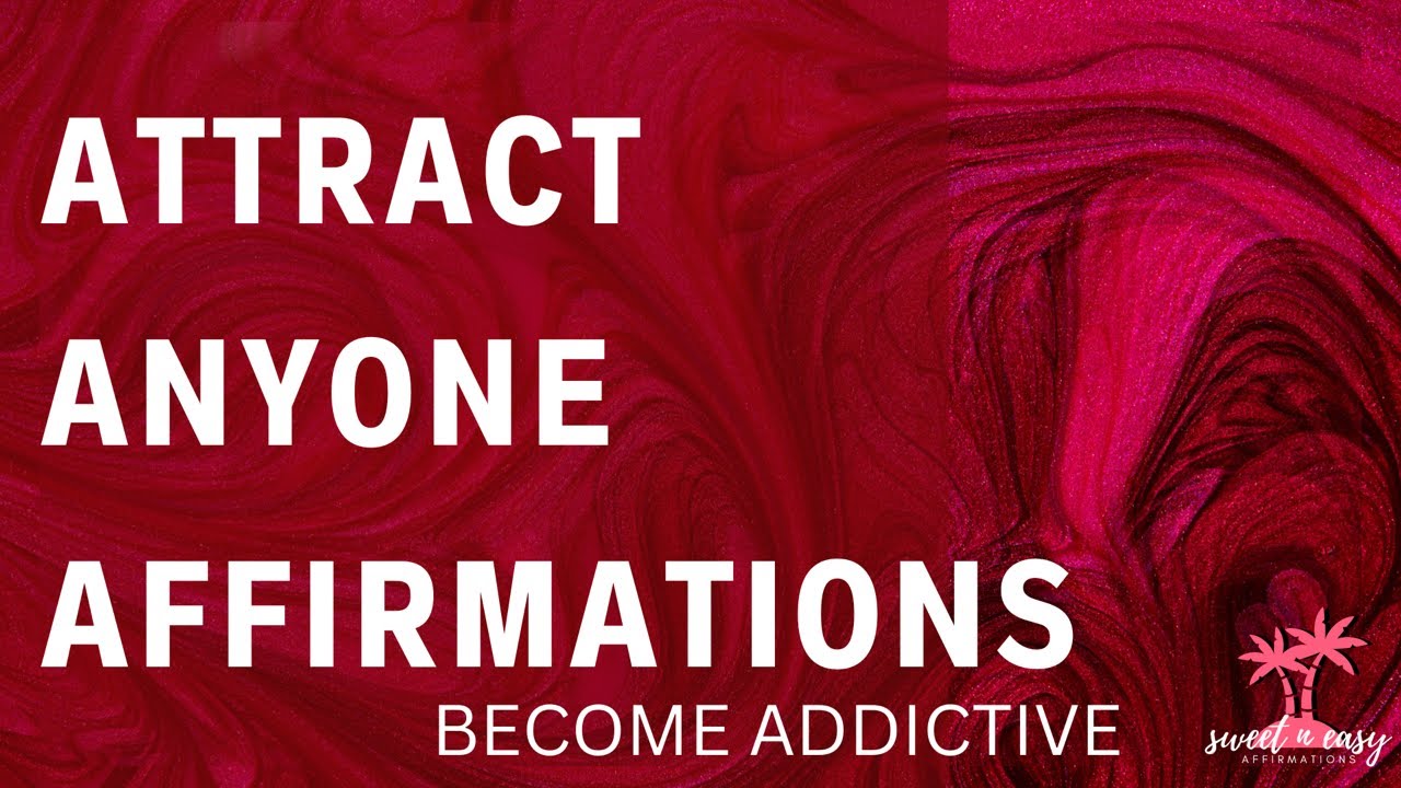 Attract Anyone You Desire Affirmations - Become Addictive