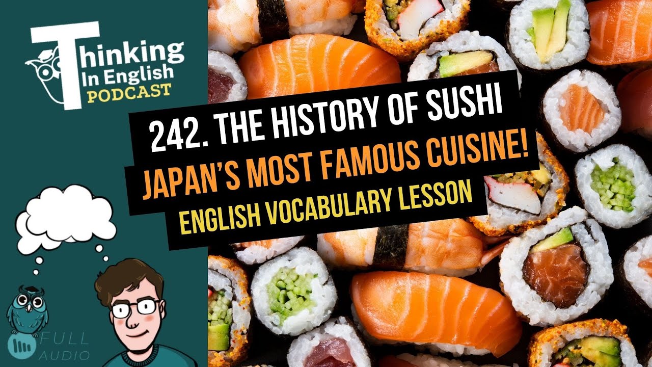 242. The History of Sushi: Japan&rsquo;s Most Famous Cuisine! (English Vocabulary Lesson)