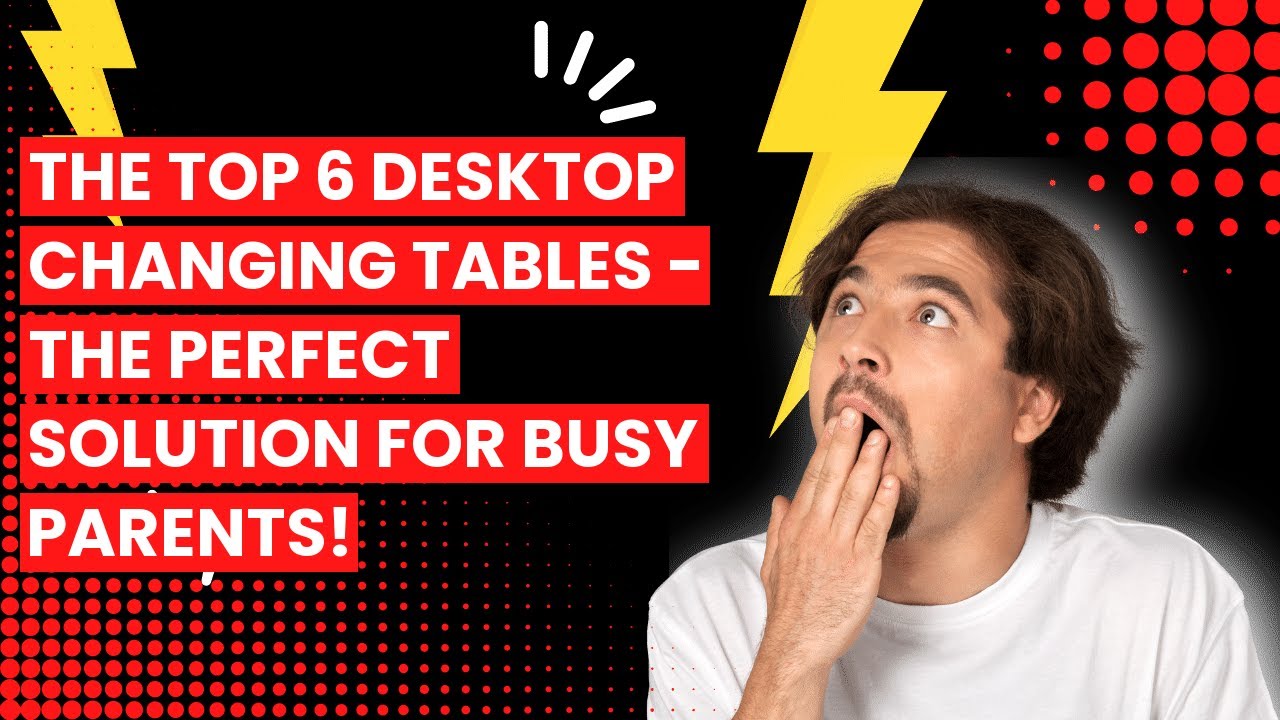 DESKTOP CHANGING TABLE: The Top 6 Desktop Changing Tables - The Perfect Solution for Busy Parents!