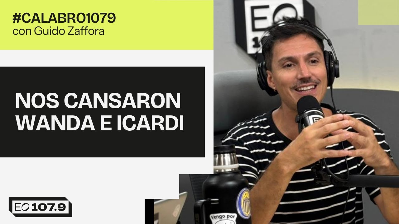 NOS CANSARON WANDA E ICARDI | #Calabro1079