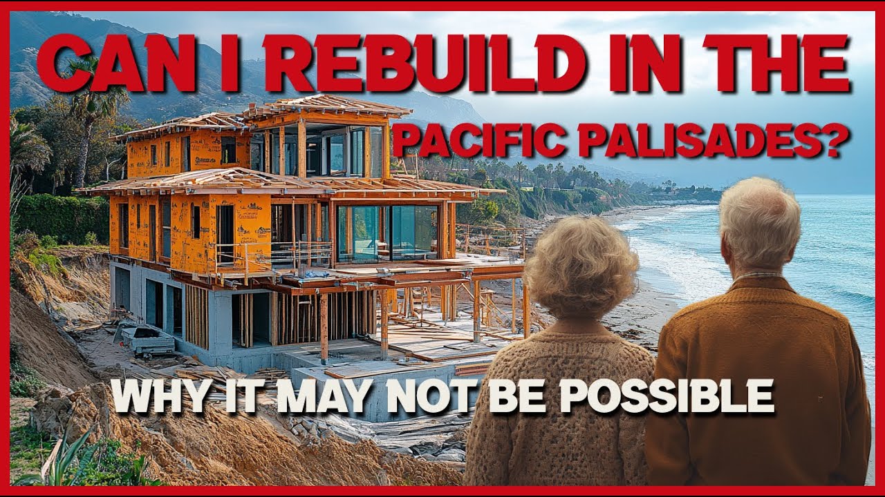 Can I Rebuild In The Pacific Palisades? Why It Might Not Be Possible.