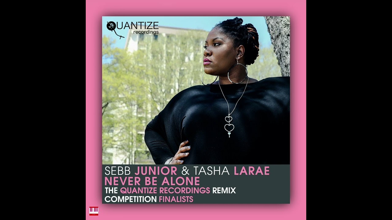 Sebb Junior & Tasha LaRae - Never Be Alone (Seb Skalski Remix) QTZ200 [QUANTIZE RECORDINGS] Soulful.