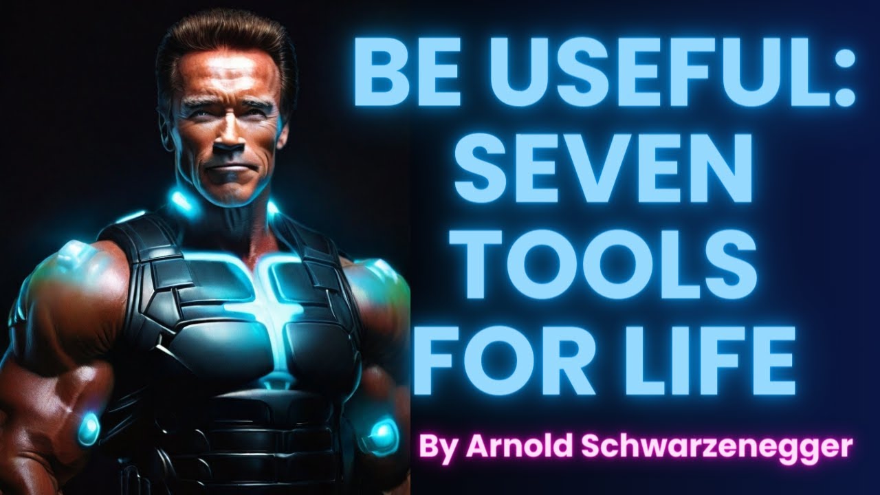Be Useful: Seven Tools for Life Book Summary | Arnold Schwarzenegger Book