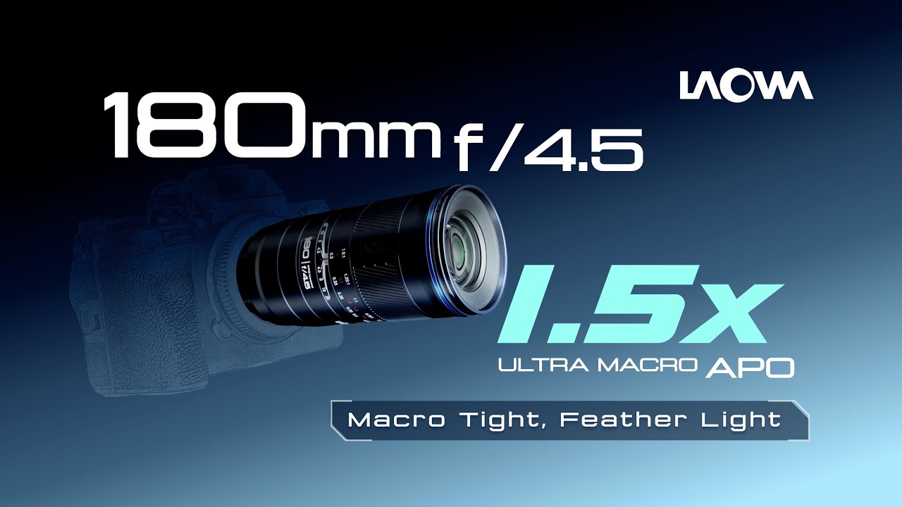 Introducing Laowa 180mm f/4.5 1.5X Ultra Macro APO - Macro Tight, Feather Light