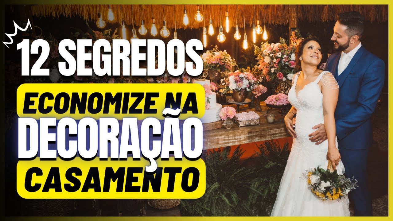 ECONOMIZE NA DECORAÇÃO DE CASAMENTO: Segredos para CASAR gastando pouco - Casamento simples e barato