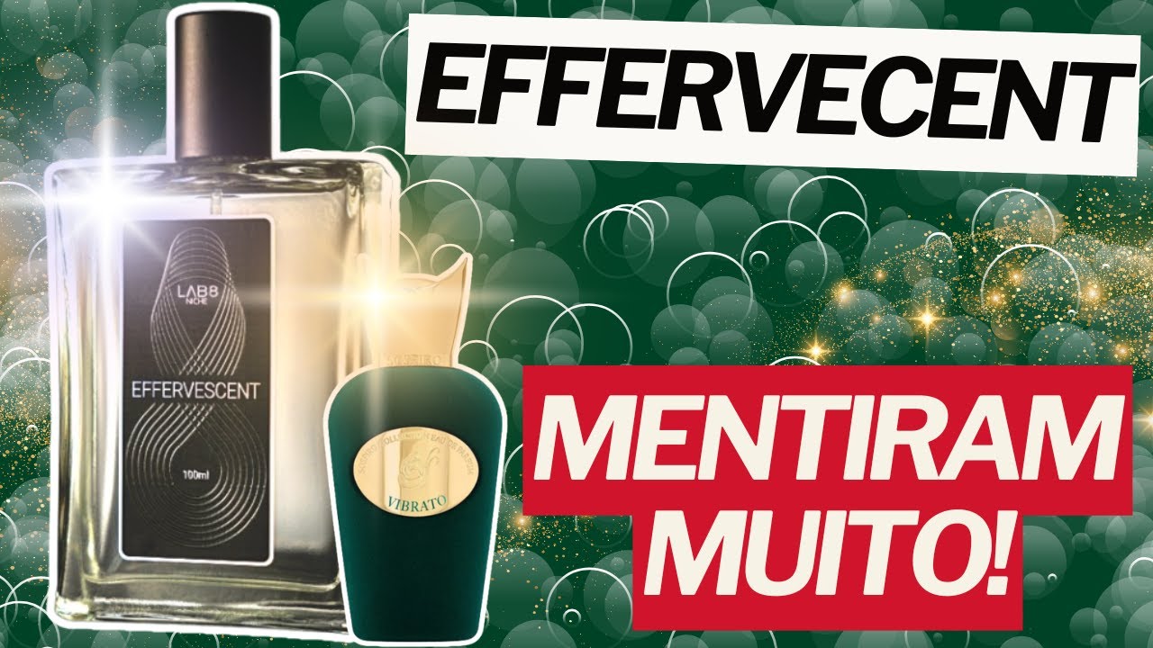 EFFERVECENT - THEY BLATANTLY LIED TO YOU! #perfume #perfumerist