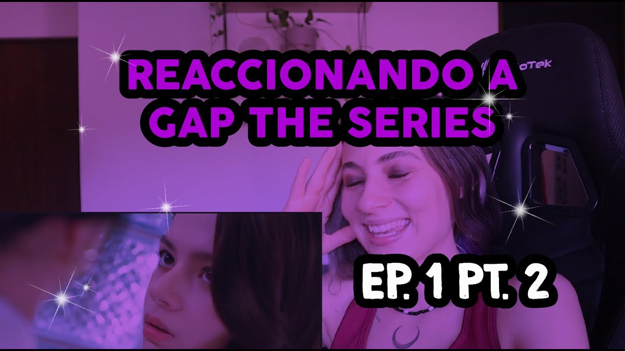 GAP THE SERIES REACCIÓN EP 1 PT 2 | La Mistica