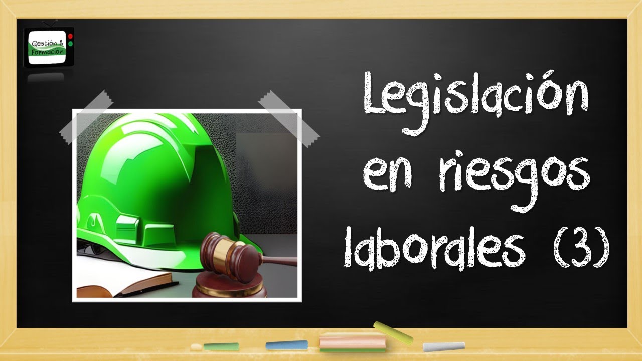 Legislación sobre Seguridad y Salud en el Trabajo |Parte 3 de 3|