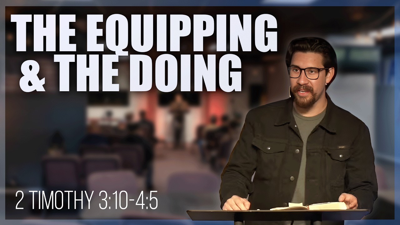 2 Timothy 3:10-4:5 // The Equipping & the Doing