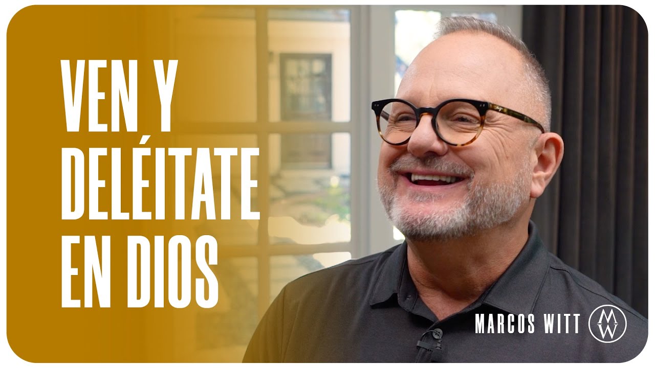 Ven y Deléitate en Dios - Marcos Witt #AlimenteSuFe