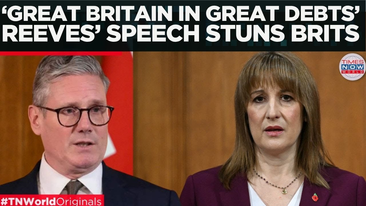 &lsquo;BRITAIN IN GREAT DEBTS&rsquo;: Reeves Confirms Deep Crisis As UK Faces Inflation | Times Now World