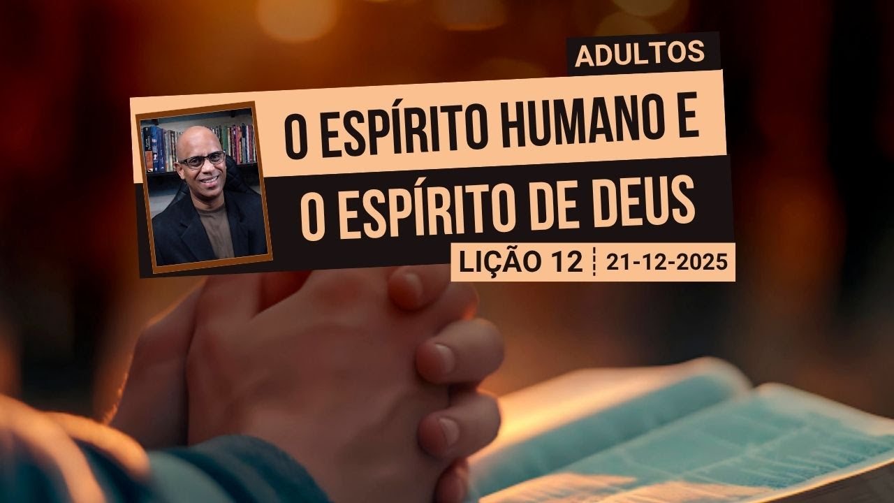 O Espírito Humano e o Espírito de Deus - Lição 12