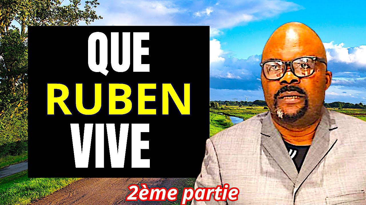 QUE RUBEN VIVE  (2ème partie)  Dr Adelard Ndaye