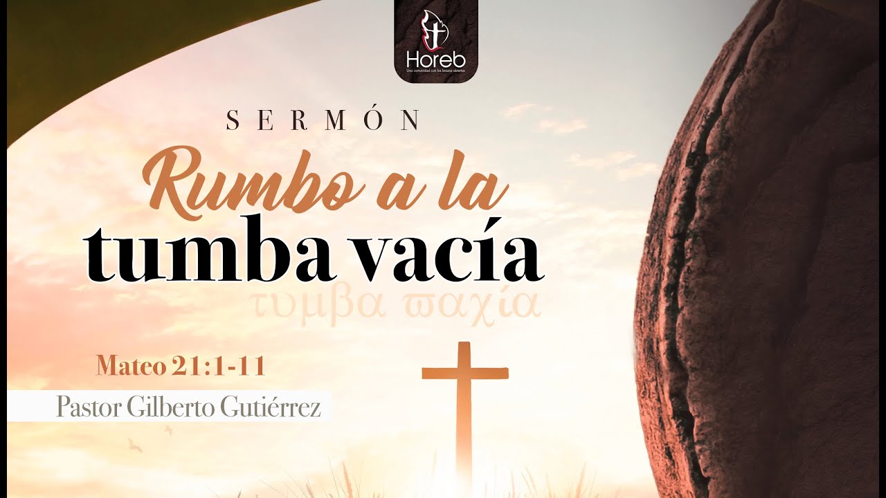 Rumbo a la tumba vacía 1 | Pr. Gilberto Gutiérrez | 02/abr/2023