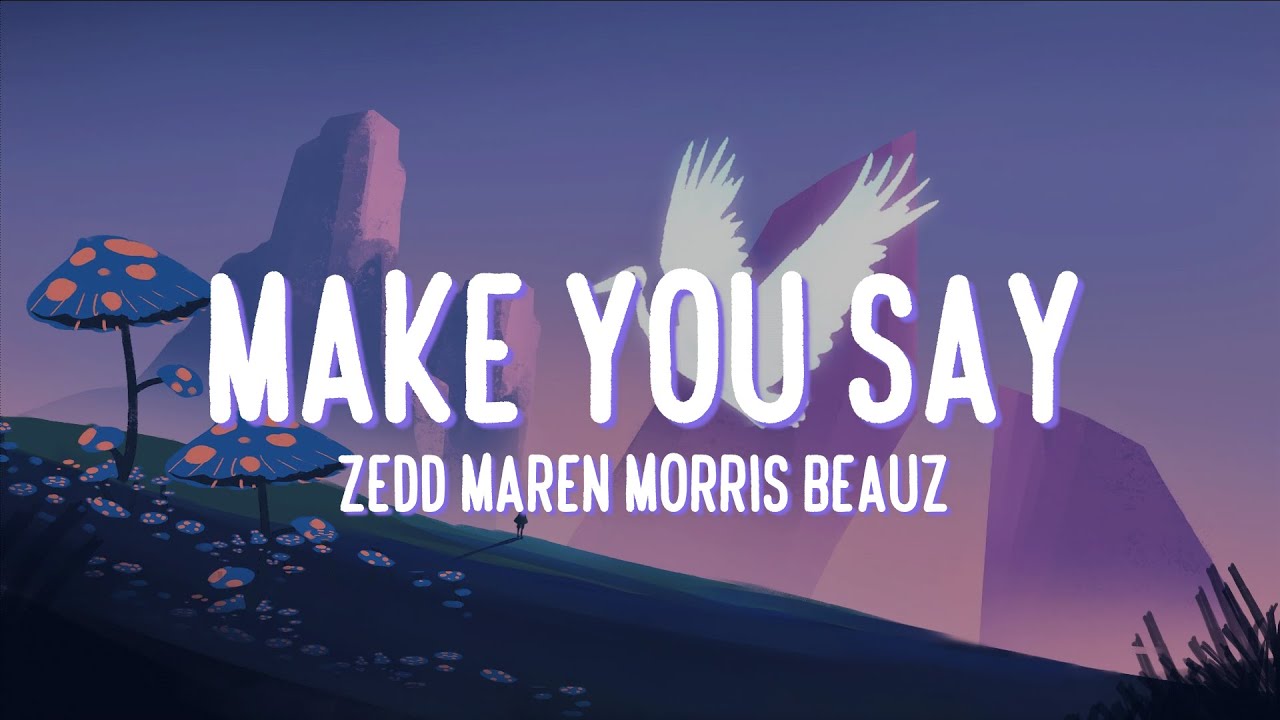 [Lyrics + Vietsub] Zedd, Maren Morris & Beauz - Make You Say
