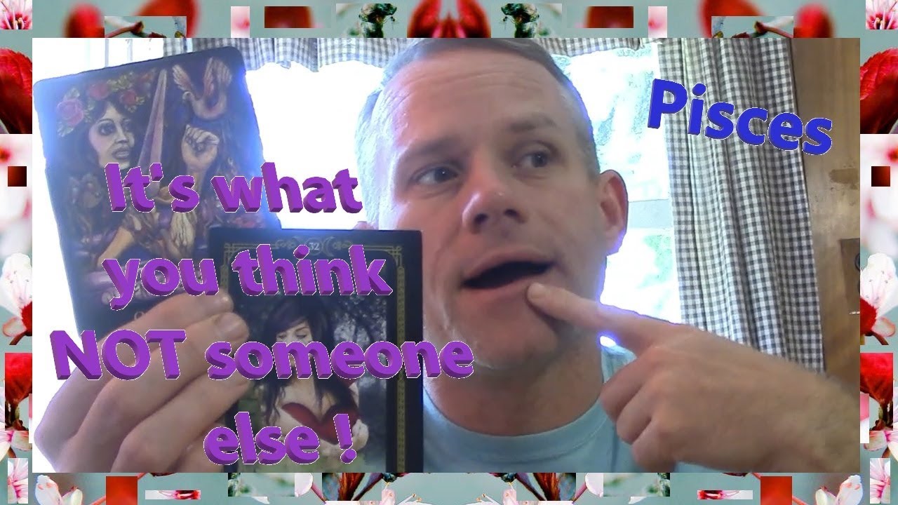 Pisces - It is what YOU think , not someone else !
