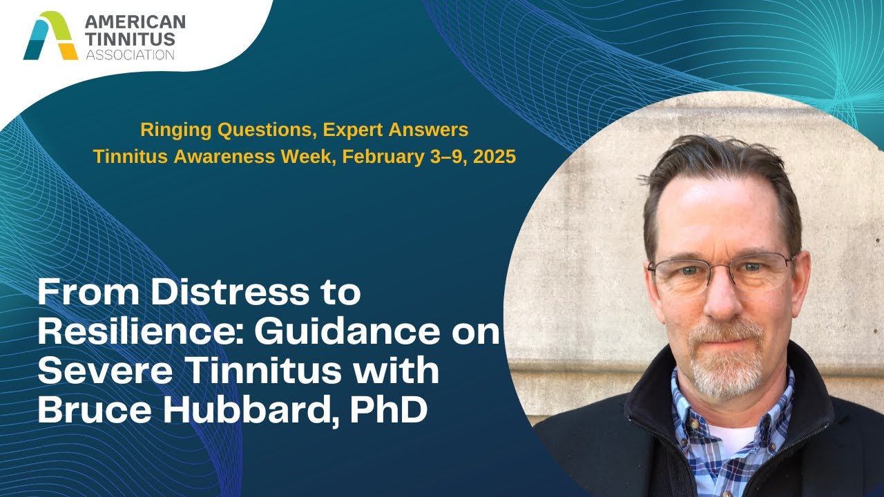 From Distress to Resilience: Guidance on Severe Tinnitus with Bruce Hubbard, PhD