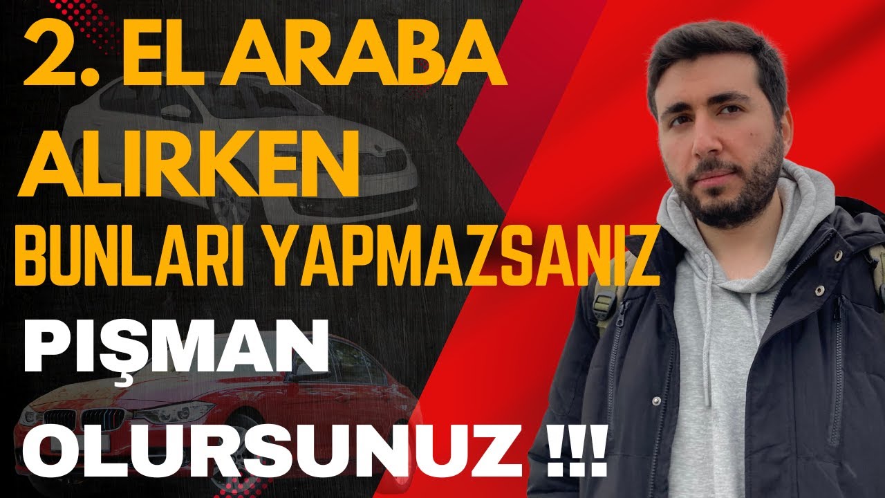 2. EL ARABA ALIRKEN DİKKAT EDİLMESİ GEREKEN ÖNEMLİ DETAYLAR