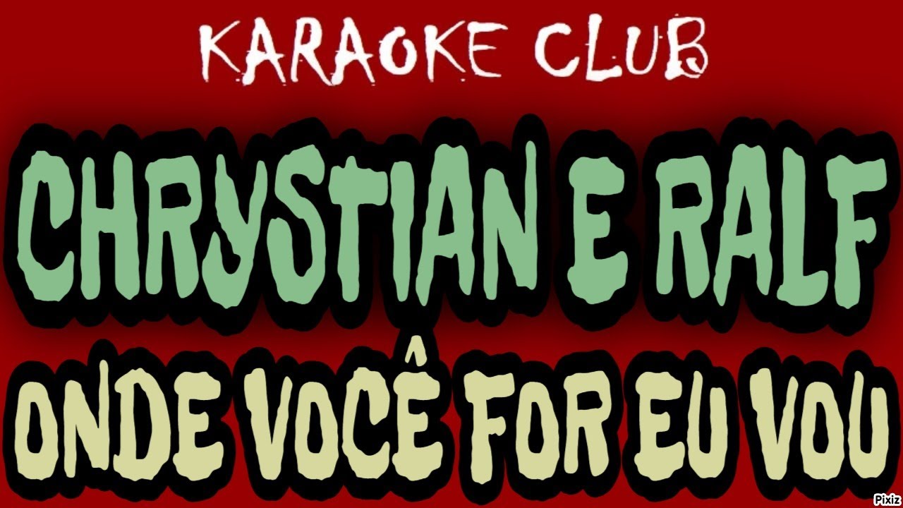 CHRYSTIAN E RALF - ONDE VOCÊ FOR EU VOU ( KARAOKÊ )