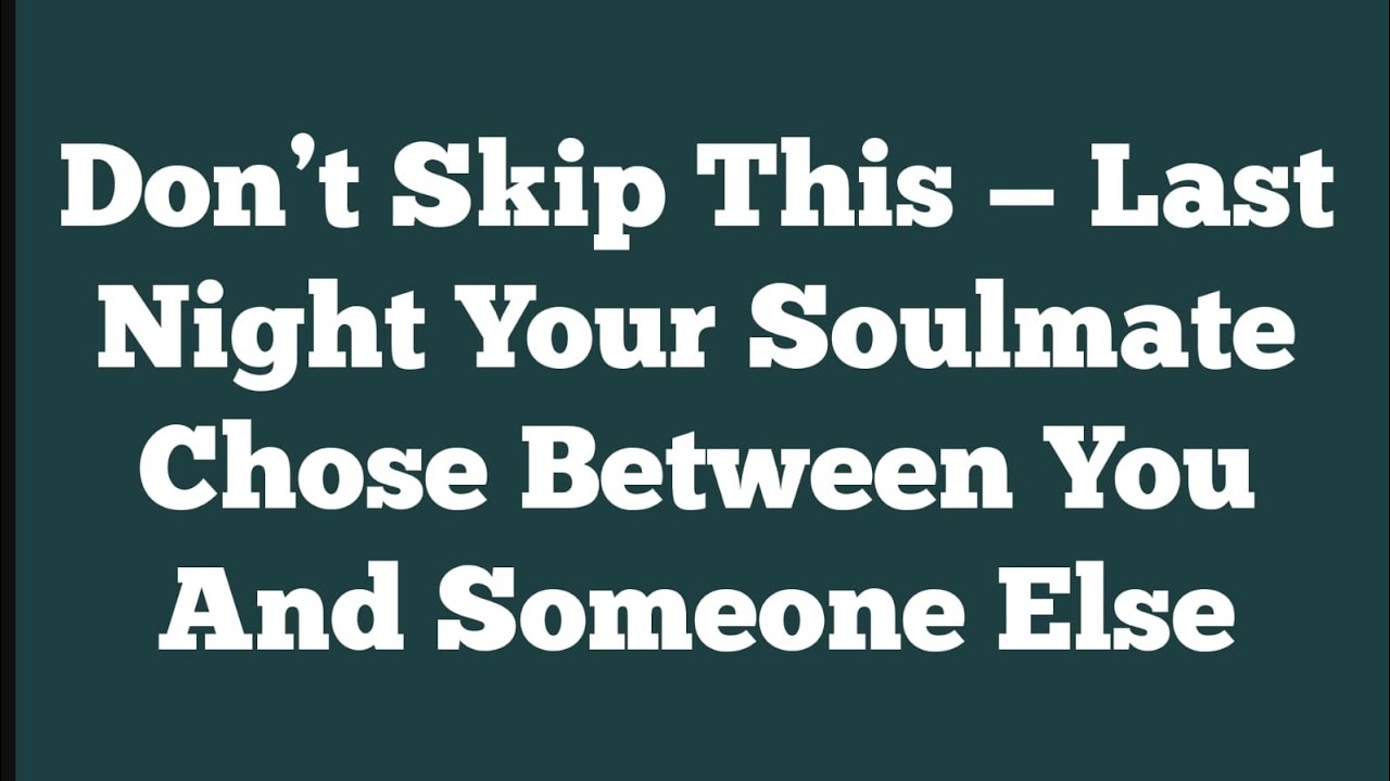 Don’t Skip This — Last Night Your Soulmate Chose Between You And Someone Else