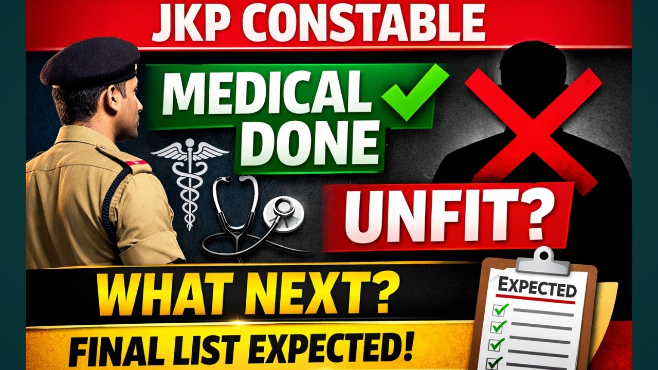 Jkp constable medical done, expected final selection list , joining order. Etc