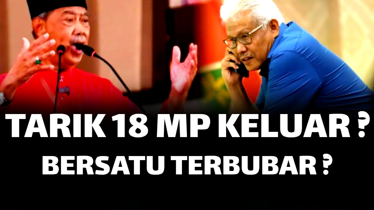 HAMZAH BERJAYA TARIK 18 MP KELUAR ? BERSATU TERBUBAR ?