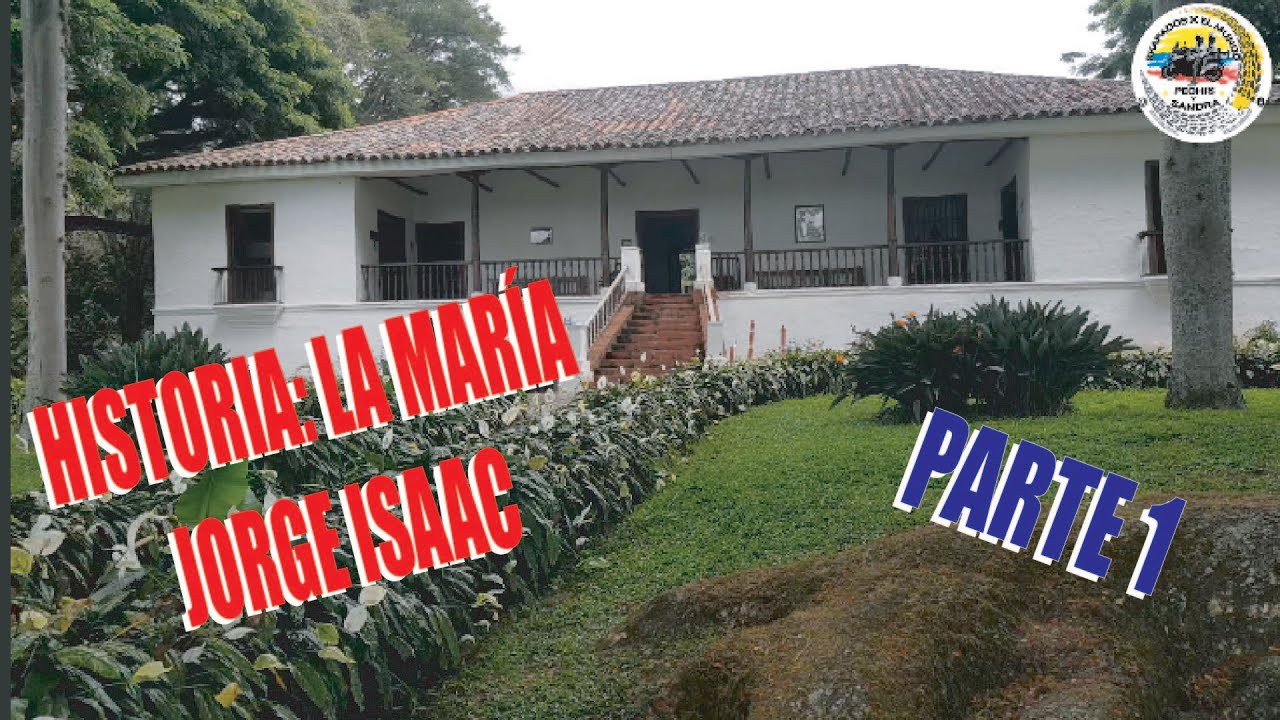 PARTE 1   Historia de La María de Jorge Isaac    Hacienda el Paraiso   Valle del Cauca