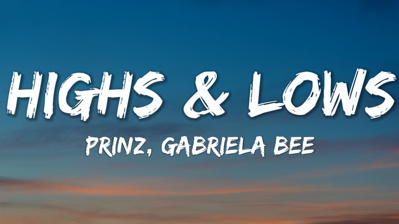 Prinz, Gabriela Bee - Highs & Lows (Lyrics)