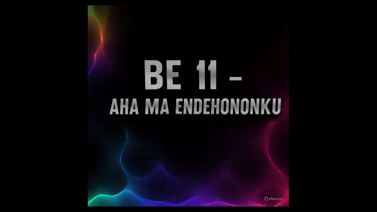 BE 11   AHA MA ENDEHONONKU