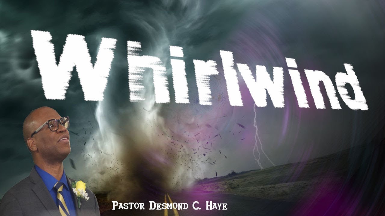 Whirlwind - Pastor Desmond C. Haye