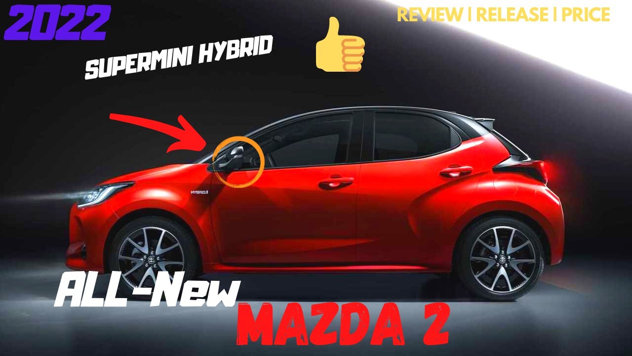 2022 New Mazda 2 - DETAILS REVIEW | 2022 MAZDA 2 | ALL-NEW HYBRID SUPERMINI | RELEASE , PRICE