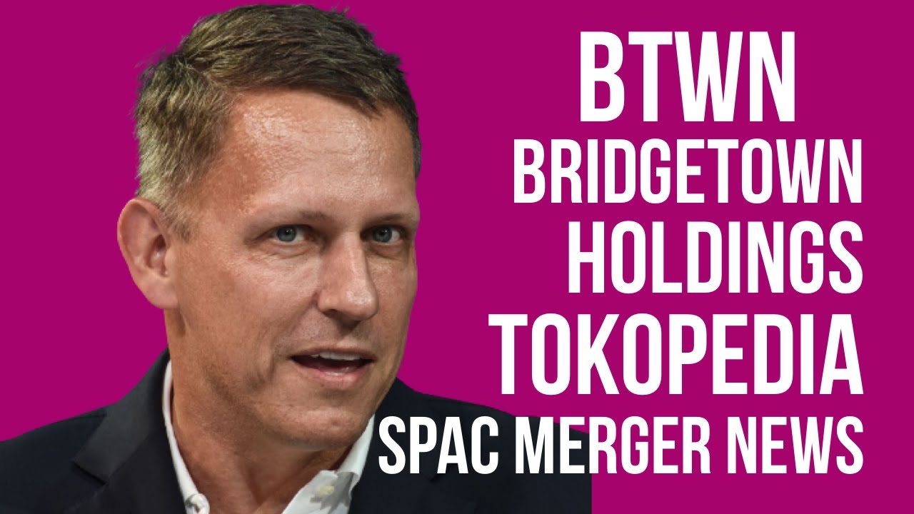 BTWN Stock - Bridgetown Holdings Tokopedia SPAC Merger News